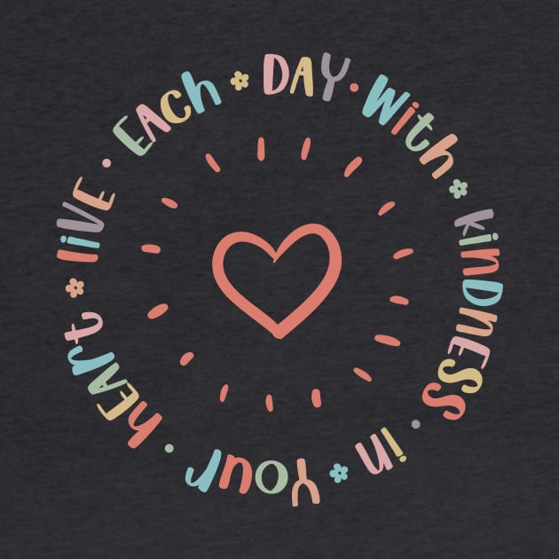 Live Each Day with Kindness in Your Heart by Unified by Design